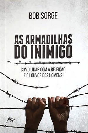Livro As Armadilhas Do Inimigo - Bob Sorge - Editora Atos