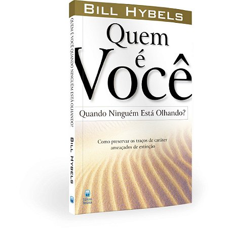 Livro Quem é Você Quando Ninguém Está Olhando? - Bill Hybels - Editora Betânia
