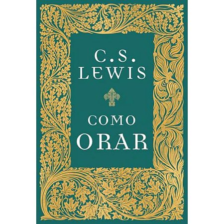 Livro Como Orar Agora É Entre Você e Deus - C.S Lewis