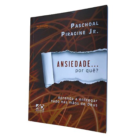 Ansiedade... Por quê? Paschoal Piragine Jr. - Ed. AD Santos