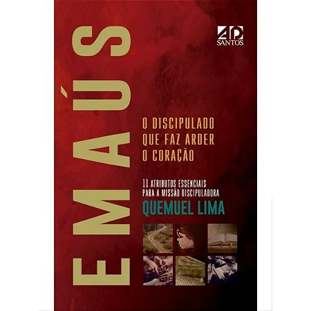 Emaús, O Discipulado Que Faz Arder O Coração - Quemuel Lima