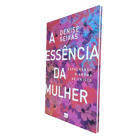 Livro A Essência Da Mulher - Denise Seixas - Mundo Cristão