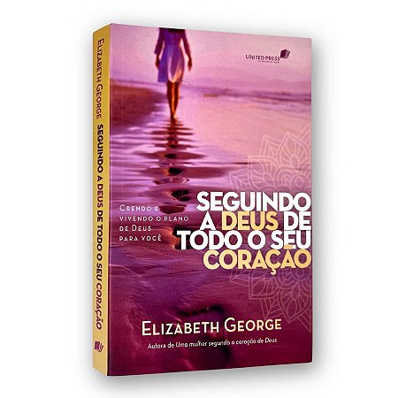 Seguindo a Deus de Todo o Seu Coração | Elizabeth George