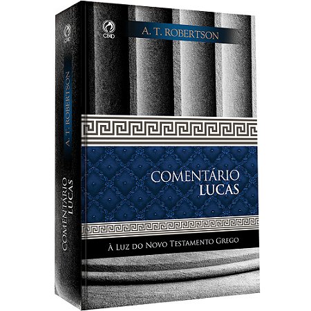 Livro Comentário Lucas - A T Robertson - Cpad