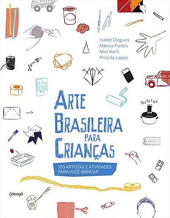 Arte brasileira para criança - 100 Artistas e atividades para você brincar