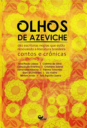 Olhos de Azeviche: dez escritoras negras que estão renovando a literatura brasileira contos e crônic