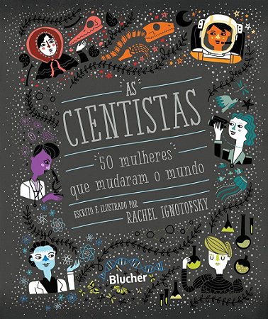 As Cientistas - 50 mulheres que mudaram o mundo