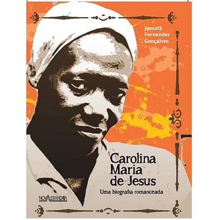 Carolina Maria de Jesus: Uma biografia romanceada