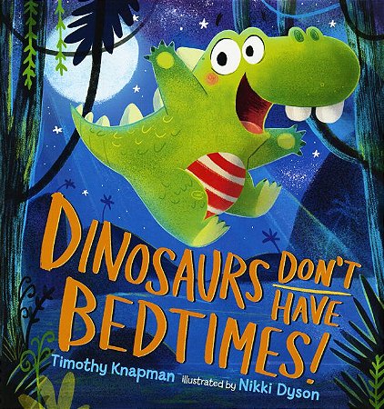 dinosaurs don't have bedtimes