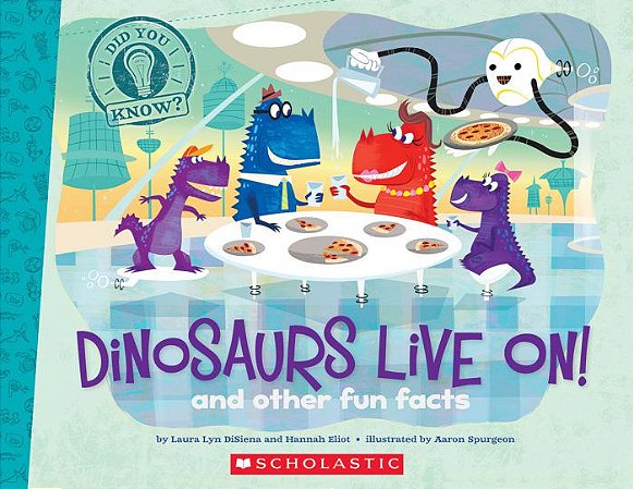 dinosaurs live on and other fun facts