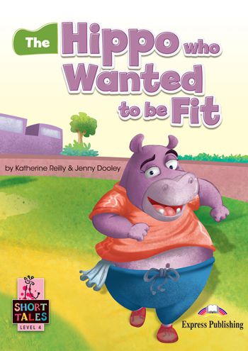 the hippo who wanted to be fit student's book (short tales - level 4)