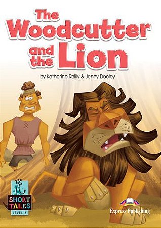the woodcutter and the lion student's book (short tales - level 5)