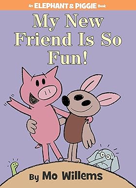 elephant & piggie: my new friend Is so fun