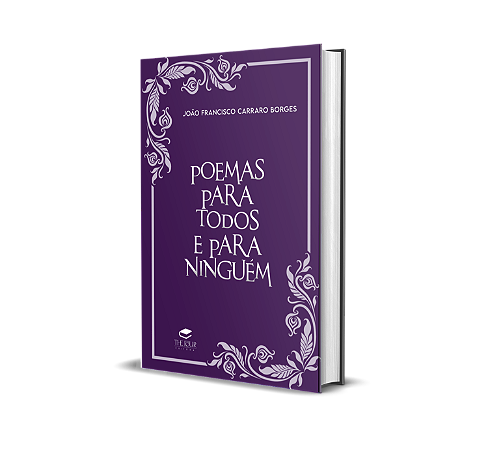 POEMAS PARA TODOS E PARA NINGUÉM - João Francisco Carraro Borges