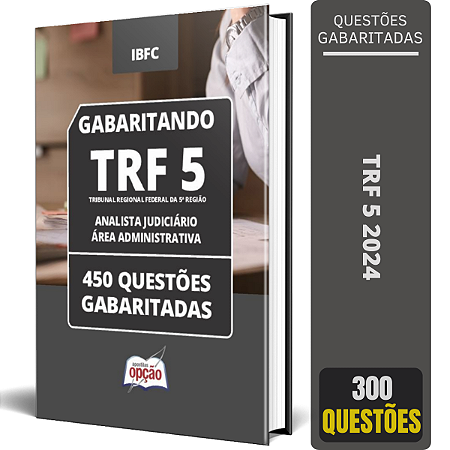 Caderno de Testes TRF 5 - Analista Judiciário - Área Administrativa - 450 Questões Gabaritadas