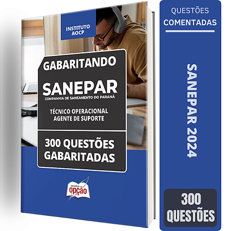 Caderno SANEPAR 2024 - Técnico Operacional - Agente de Suporte - 300 Questões Gabaritadas
