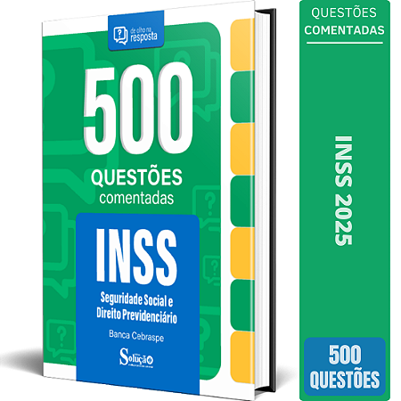 Caderno de Questões INSS 2025 - Seguridade Social e Direito Previdenciário - 500 Questões Comentadas