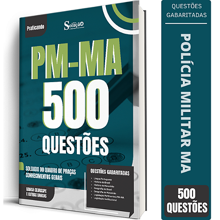 Caderno de 500 Questões PM MA Soldado do Quadro de Praças - Conhecimentos Gerais