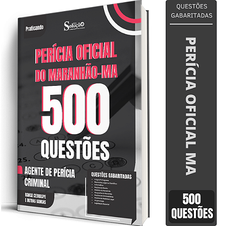 Caderno de 500 Questões Perícia Oficial MA Agente de Perícia Criminal - Especialidade: Generalista