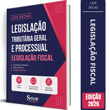 Apostila Leis Secas Legislação Tributária Geral e Processual - Legislação Fiscal