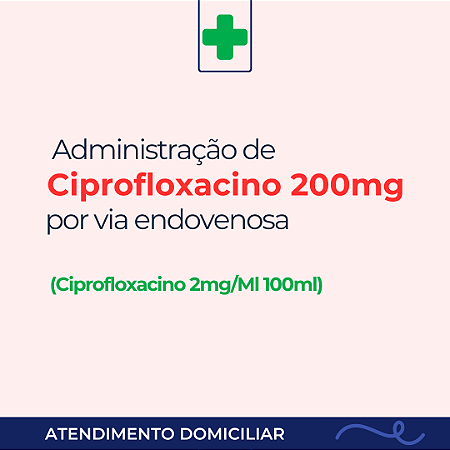 Administração de Ciprofloxacino 200mg, antibiótico endovenoso, valor por dia/prescrição