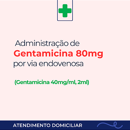 Administração de Gentamicina 80mg, antibiótico endovenoso, valor por dia/prescrição