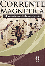 Corrente Magnética - O Magnetismo Aplicado à Desobsessão