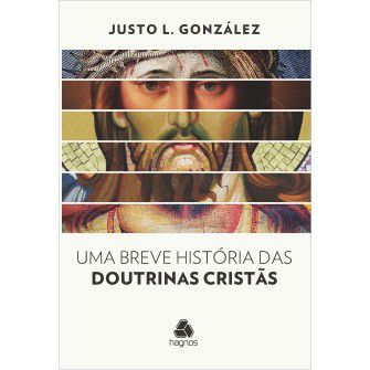Uma Breve Historia Das Doutrinas Cristãs / Justo Gonzalez