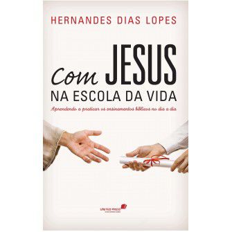 Com Jesus na escola da vida / Hernandes Lopes