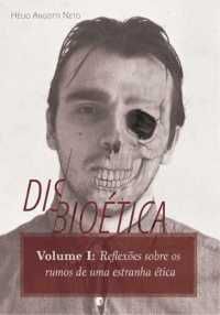 Disbioética - Volume I / Hélio Angotti Neto