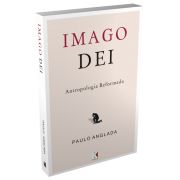 Imago Dei: Antropologia Reformada / Paulo Anglada