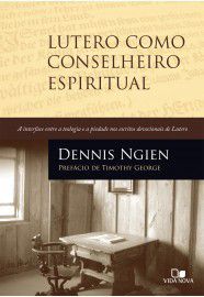 Lutero como conselheiro espiritual / Dennis Ngien