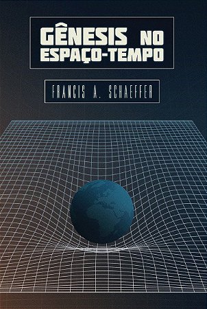 Gênesis no Espaço e Tempo / Francis A. Schaeffer