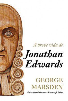 A Breve Vida de Jonathan Edwards / George Marsden