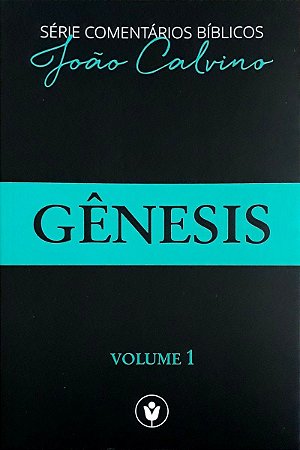 Gênesis - Volume 1: Comentários bíblicos de João Calvino