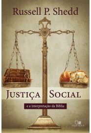 Justiça social e a interpretação da Bíblia / R P. Shedd
