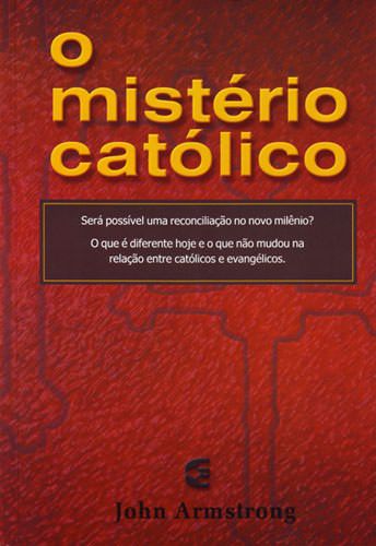 O Mistério católico / John Armstrong