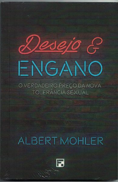 Desejo & Engano / Albert Mohler