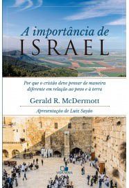 A Importância de Israel: Por que o cristão deve pensar de maneira diferente em relação ao povo e a terra / Gerald R. McD