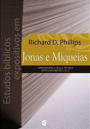 Estudos Bíblicos Expositivos em Jonas e Miquéias / Richard D. Phillips