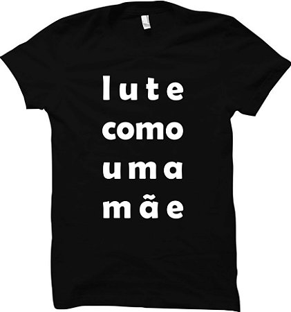 Camiseta Lute como uma mãe