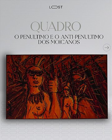 Quadro, o penúltimo e o Anti-Penúltimo dos Moicanos,  Por Victor Lema Rique de 1994 - Assinado