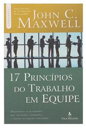 17 Princípios do Trabalho em Equipe | John C. Maxwell