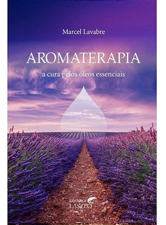 Ed. Laszlo Livro Aromaterapia - A Cura Pelos Óleos Essenciais