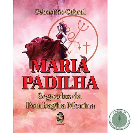 LIVRO - MARIA PADILHA SEGREDO DA POMBAGIRA MENINA - SEBASTIAO CABRAL