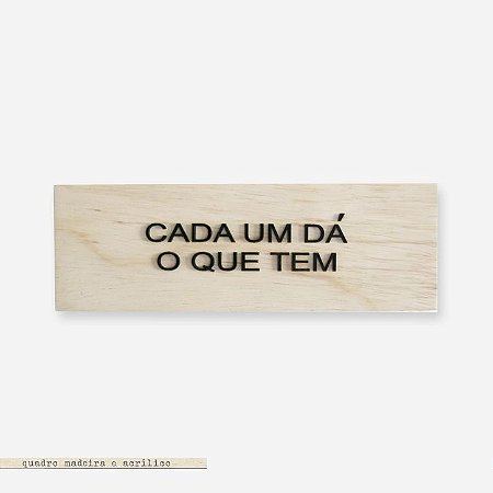 Bloco Pinus e Acrilico - Cada um dá o que tem