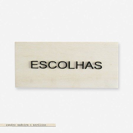 BLOCO PINUS E ACRÍLICO – ESCOLHAS