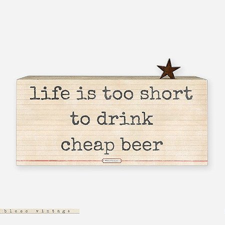Bloco Vintage - Life is too short to drink cheap beer