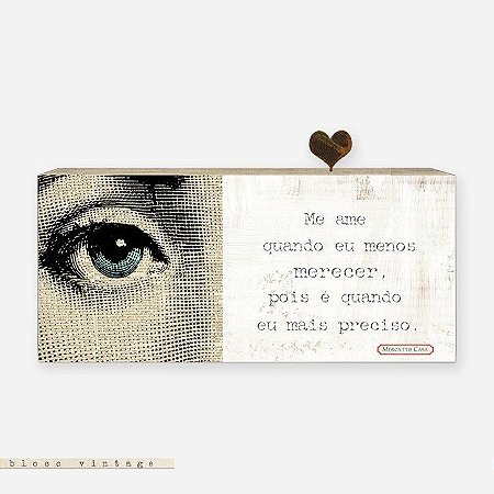 Bloco Vintage - Me ame quando eu menos merecer, pois é quando eu mais preciso