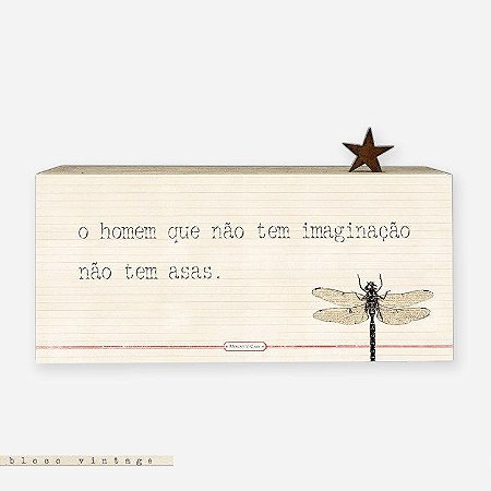 Bloco Vintage - O Homem que não tem imaginação não tem asas.